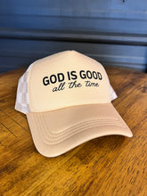 Load image into Gallery viewer, God is Good All the Time Trucker Hat
