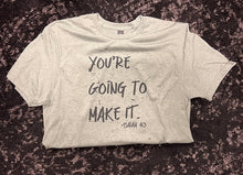 Load image into Gallery viewer, You're Going To Make It Short-Sleeve Tee

