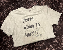 Load image into Gallery viewer, You're Going To Make It Short-Sleeve Tee
