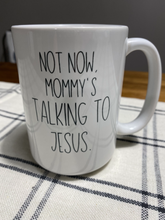 Load image into Gallery viewer, Mommy's Talking to Jesus Mug
